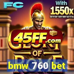 bmw 760 bet